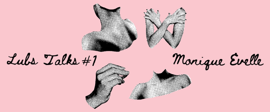 Lubs Talk #1: Monique Evelle